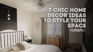 7 Chic Home Decor Ideas To Style Your Space