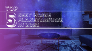 Top 5 Best Home Planetariums for 2021